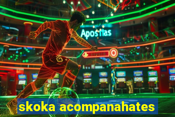 skoka acompanahates